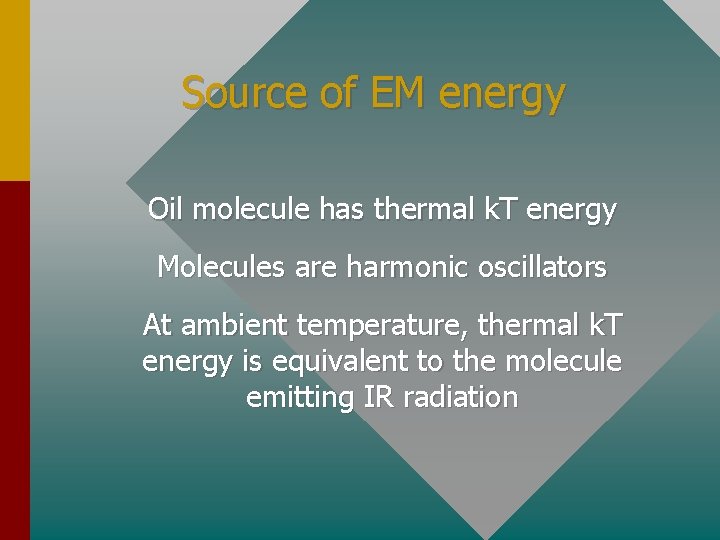 Source of EM energy Oil molecule has thermal k. T energy Molecules are harmonic