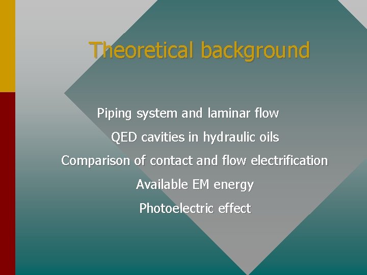 Theoretical background Piping system and laminar flow QED cavities in hydraulic oils Comparison of