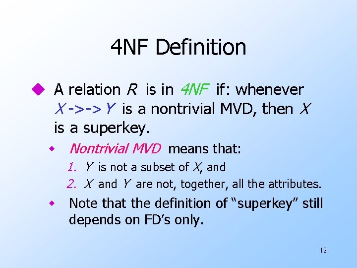 4 NF Definition u A relation R is in 4 NF if: whenever X