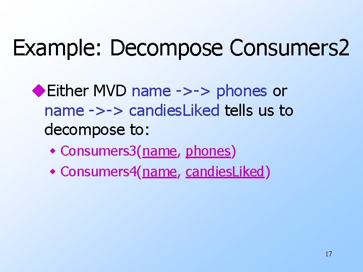 Example: Decompose Consumers 2 u. Either MVD name ->-> phones or name ->-> candies.