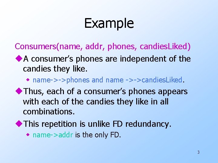 Example Consumers(name, addr, phones, candies. Liked) u. A consumer’s phones are independent of the