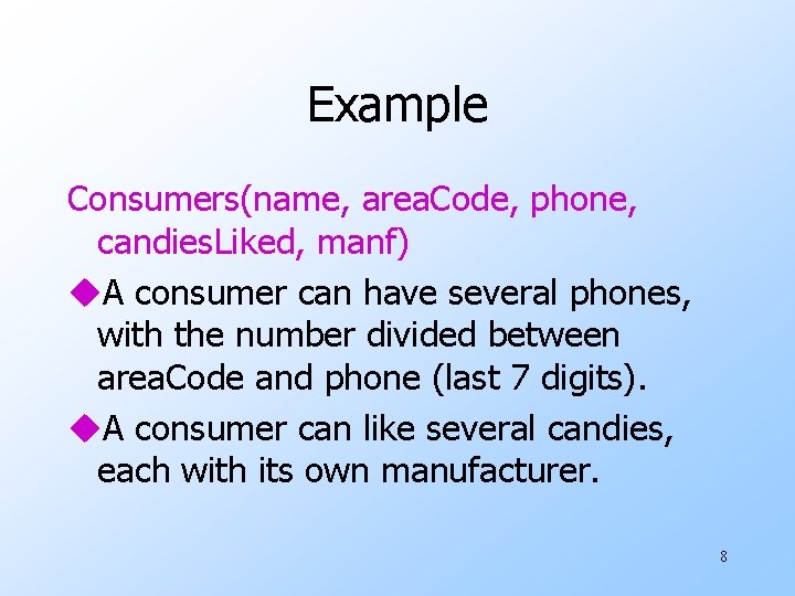 Example Consumers(name, area. Code, phone, candies. Liked, manf) u. A consumer can have several