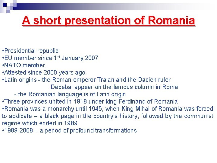 A short presentation of Romania • Presidential republic • EU member since 1 st