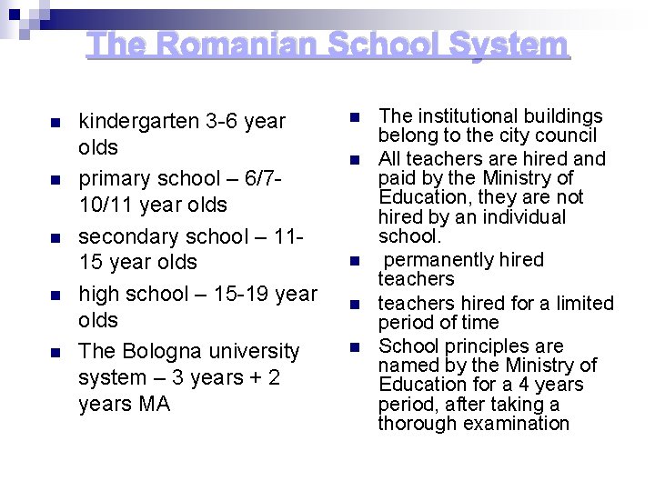 The Romanian School System n n n kindergarten 3 -6 year olds primary school