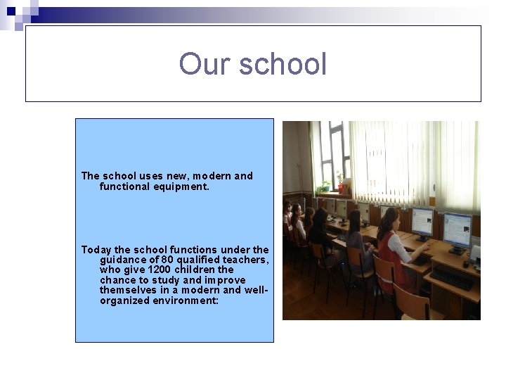 Our school The school uses new, modern and functional equipment. Today the school functions
