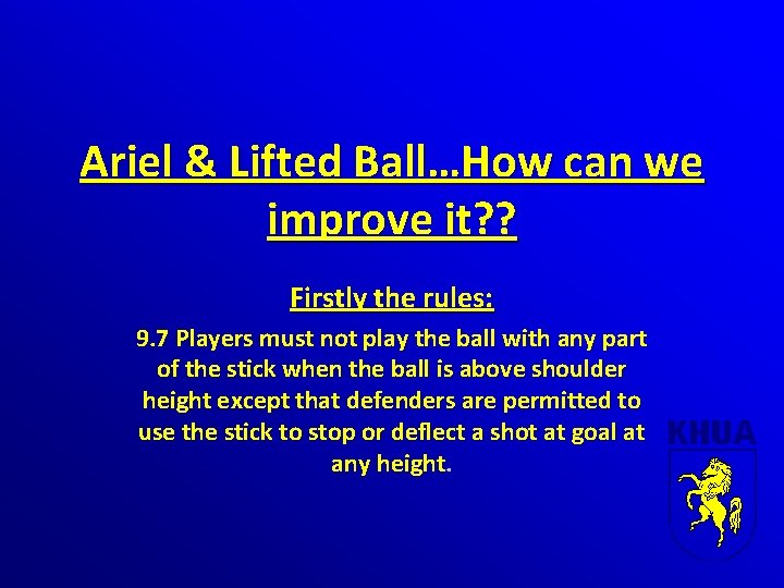 Ariel & Lifted Ball…How can we improve it? ? Firstly the rules: 9. 7