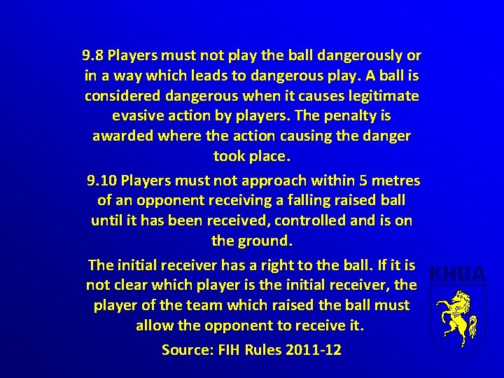 9. 8 Players must not play the ball dangerously or in a way which