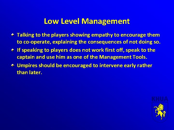 Low Level Management Talking to the players showing empathy to encourage them to co-operate,