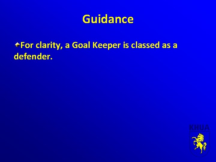 Guidance For clarity, a Goal Keeper is classed as a defender. 