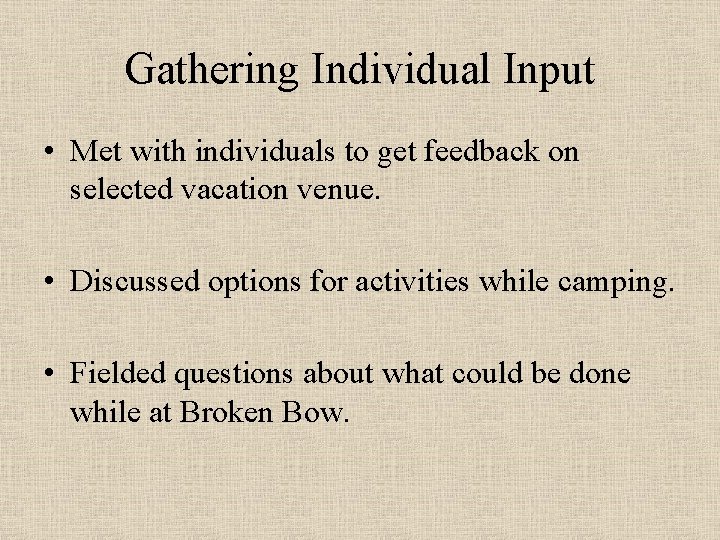 Gathering Individual Input • Met with individuals to get feedback on selected vacation venue.
