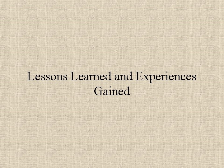 Lessons Learned and Experiences Gained 