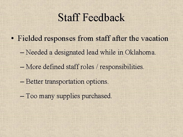 Staff Feedback • Fielded responses from staff after the vacation – Needed a designated