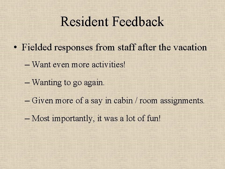 Resident Feedback • Fielded responses from staff after the vacation – Want even more
