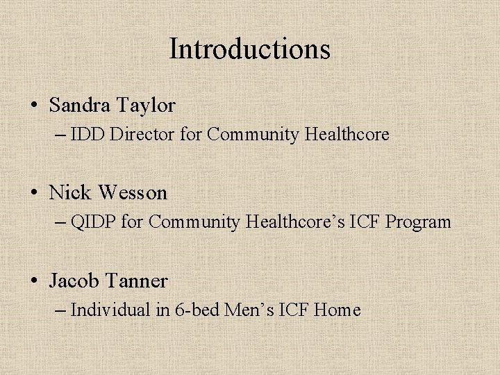 Introductions • Sandra Taylor – IDD Director for Community Healthcore • Nick Wesson –