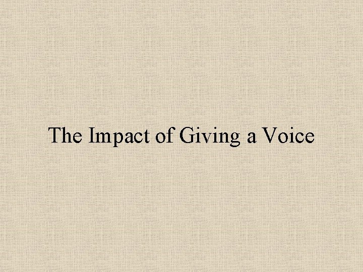 The Impact of Giving a Voice 