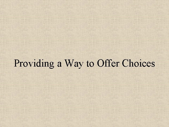 Providing a Way to Offer Choices 