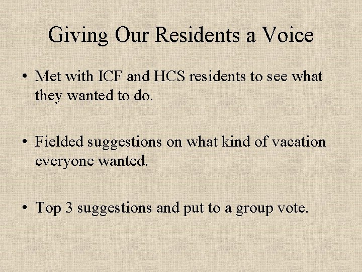 Giving Our Residents a Voice • Met with ICF and HCS residents to see