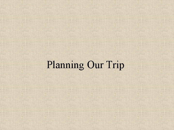 Planning Our Trip 