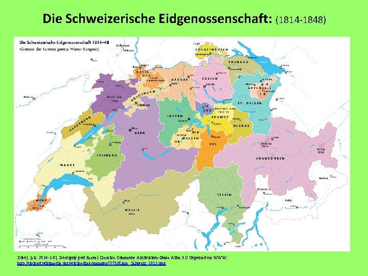 Die Schweizerische Eidgenossenschaft: (1814 -1848) Zdroj: [cit. 2014 -1 -8]. Dostupný pod licencí Creative