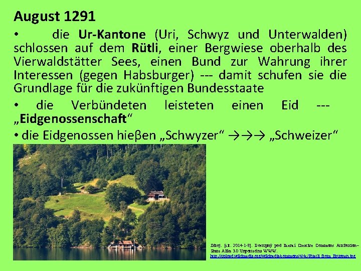 August 1291 • die Ur-Kantone (Uri, Schwyz und Unterwalden) schlossen auf dem Rütli, einer
