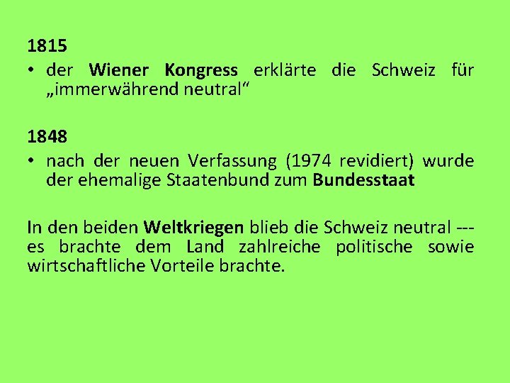 1815 • der Wiener Kongress erklärte die Schweiz für „immerwährend neutral“ 1848 • nach