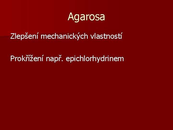 Agarosa Zlepšení mechanických vlastností Prokřížení např. epichlorhydrinem 