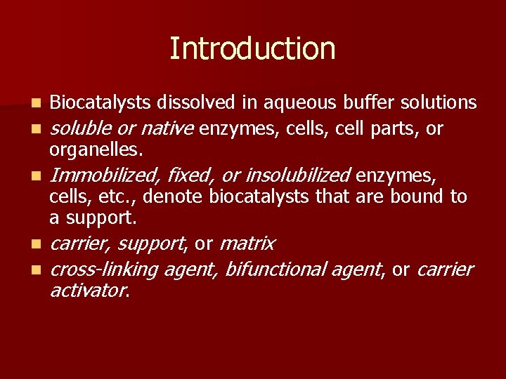 Introduction n n Biocatalysts dissolved in aqueous buffer solutions soluble or native enzymes, cell