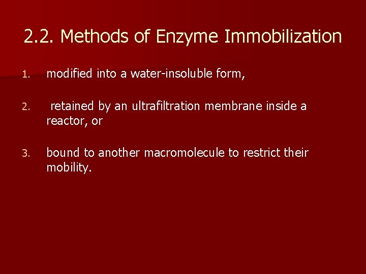 2. 2. Methods of Enzyme Immobilization 1. modified into a water-insoluble form, 2. retained