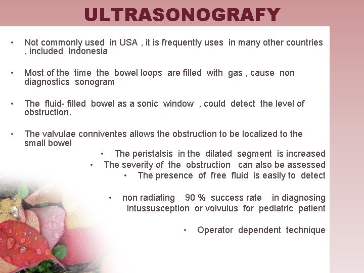 ULTRASONOGRAFY • Not commonly used in USA , it is frequently uses in many