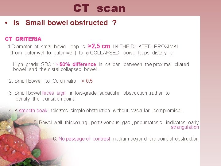 CT scan • Is Small bowel obstructed ? CT CRITERIA 1. Diameter of small