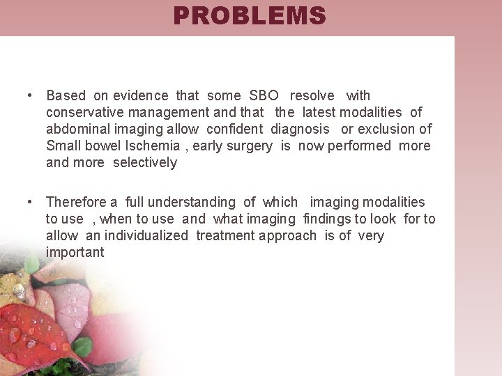 PROBLEMS • Based on evidence that some SBO resolve with conservative management and that