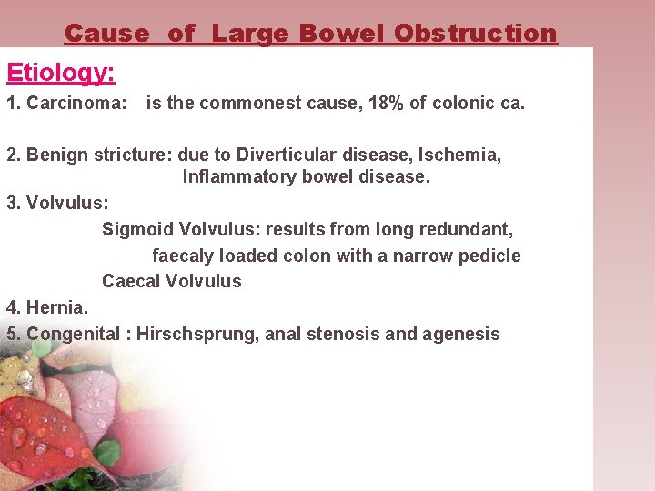 Cause of Large Bowel Obstruction Etiology: 1. Carcinoma: is the commonest cause, 18% of