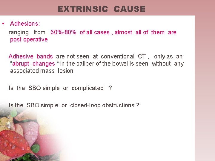 EXTRINSIC CAUSE • Adhesions: ranging from 50%-80% of all cases , almost all of