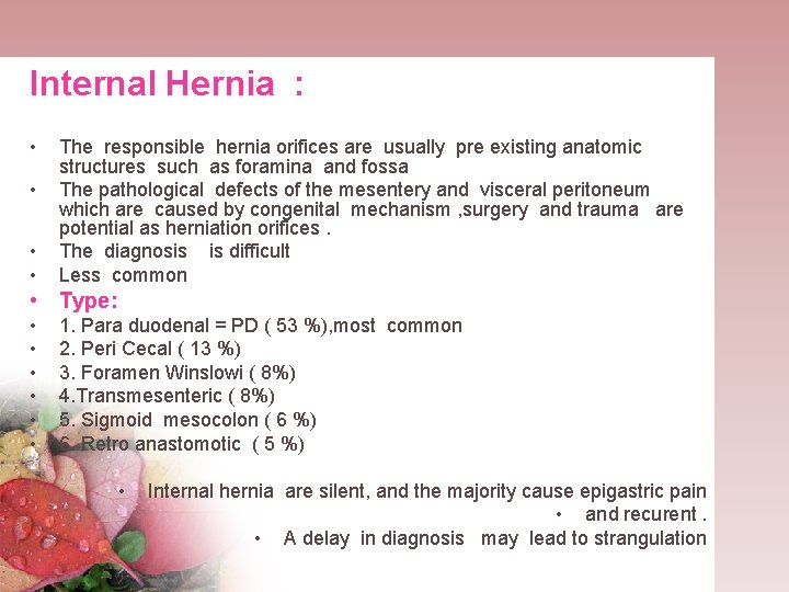 Internal Hernia : • • The responsible hernia orifices are usually pre existing anatomic