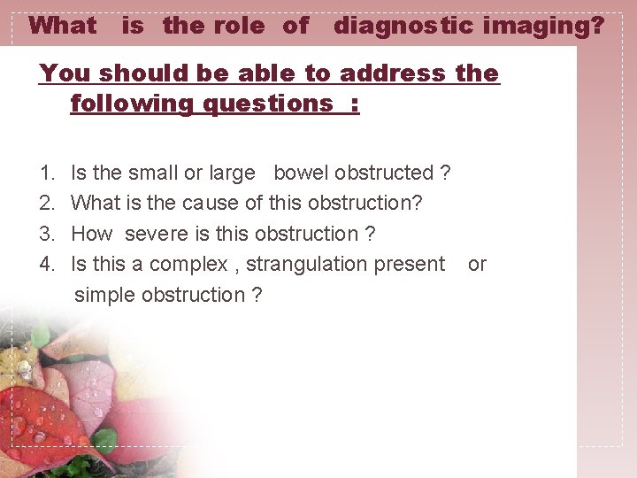 What is the role of diagnostic imaging? You should be able to address the