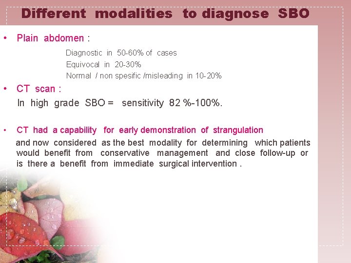 Different modalities to diagnose SBO • Plain abdomen : Diagnostic in 50 -60% of