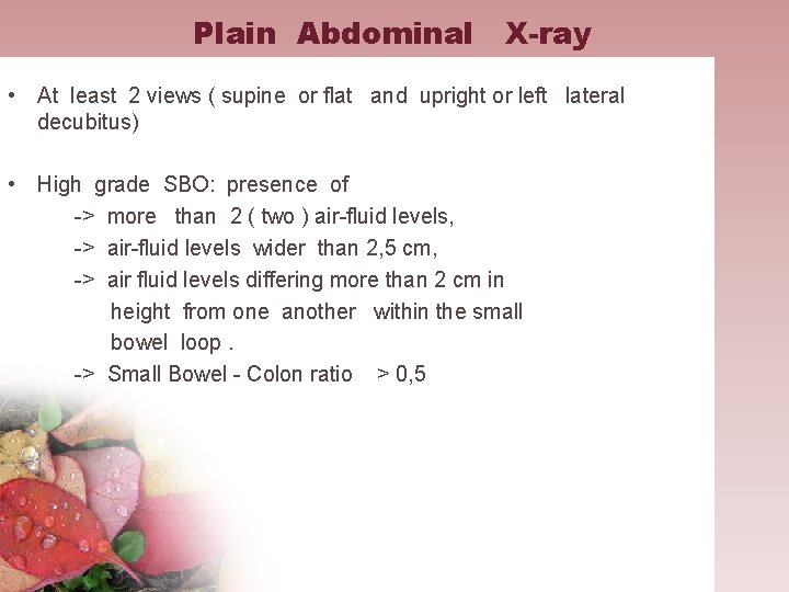 Plain Abdominal X-ray • At least 2 views ( supine or flat and upright