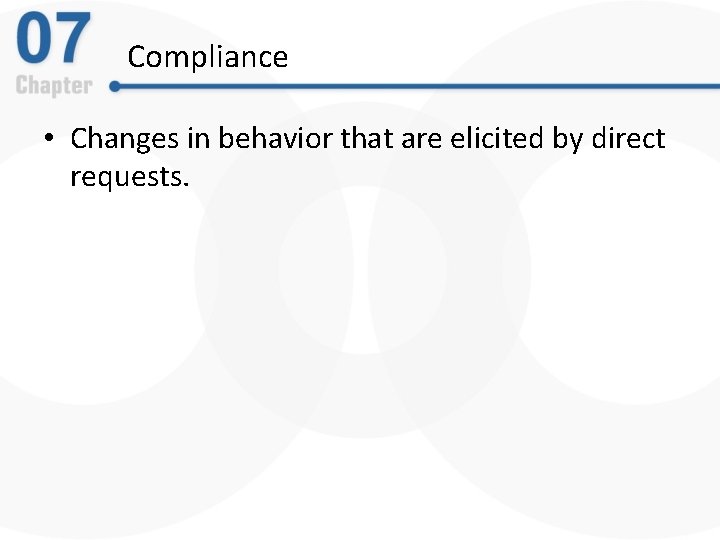 Compliance • Changes in behavior that are elicited by direct requests. 