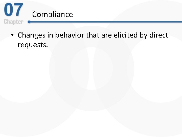Compliance • Changes in behavior that are elicited by direct requests. Compliance • Changes in behavior that are elicited by direct requests.