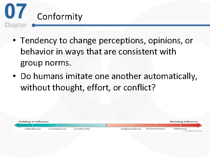 Conformity • Tendency to change perceptions, opinions, or behavior in ways that are consistent