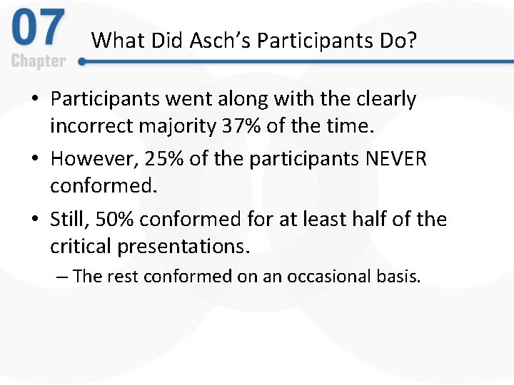 What Did Asch’s Participants Do? • Participants went along with the clearly incorrect majority