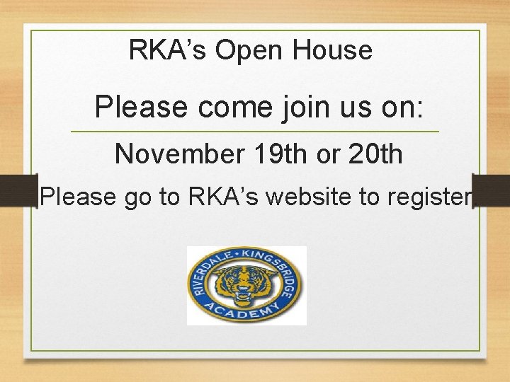 RKA’s Open House Please come join us on: November 19 th or 20 th