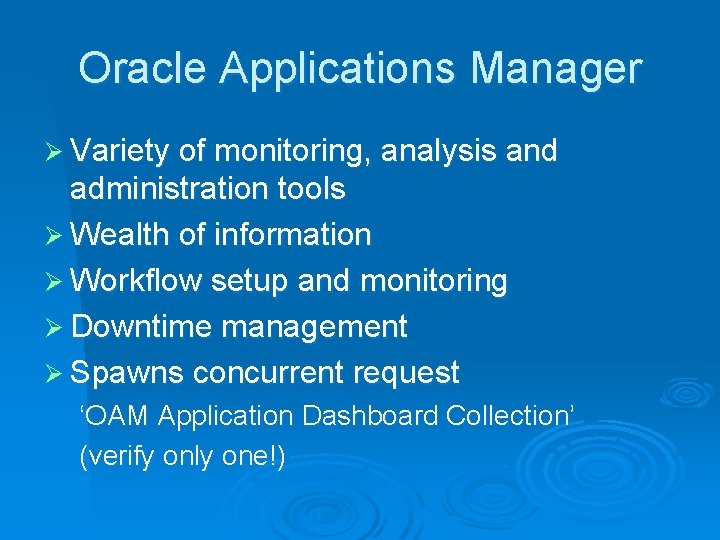Oracle Applications Manager Ø Variety of monitoring, analysis and administration tools Ø Wealth of