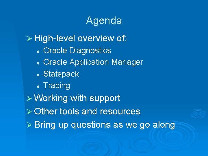 Agenda Ø High-level overview of: l l Oracle Diagnostics Oracle Application Manager Statspack Tracing