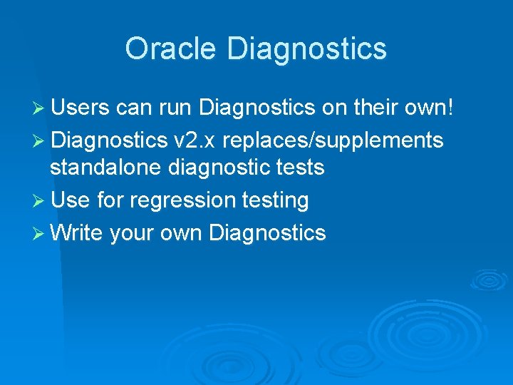 Oracle Diagnostics Ø Users can run Diagnostics on their own! Ø Diagnostics v 2.