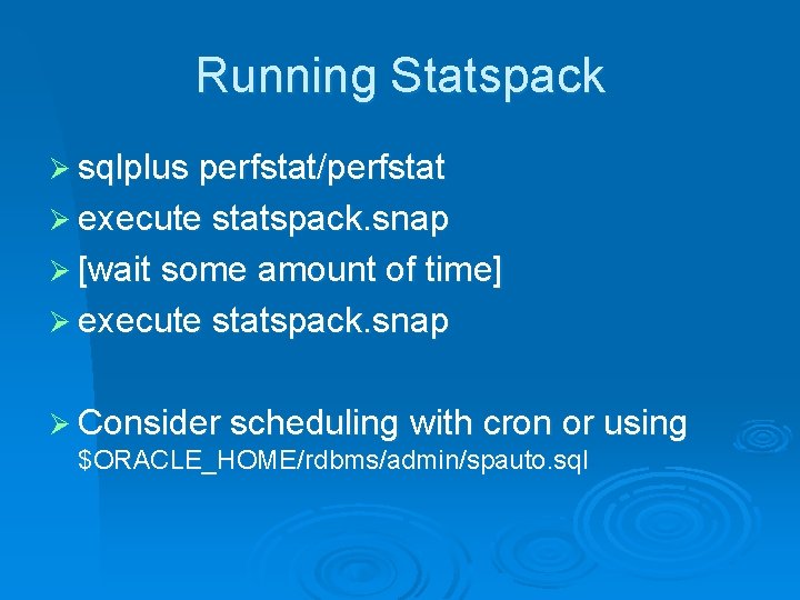 Running Statspack Ø sqlplus perfstat/perfstat Ø execute statspack. snap Ø [wait some amount of