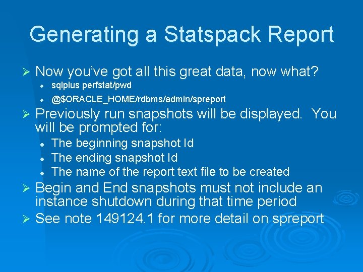 Generating a Statspack Report Ø Now you’ve got all this great data, now what?