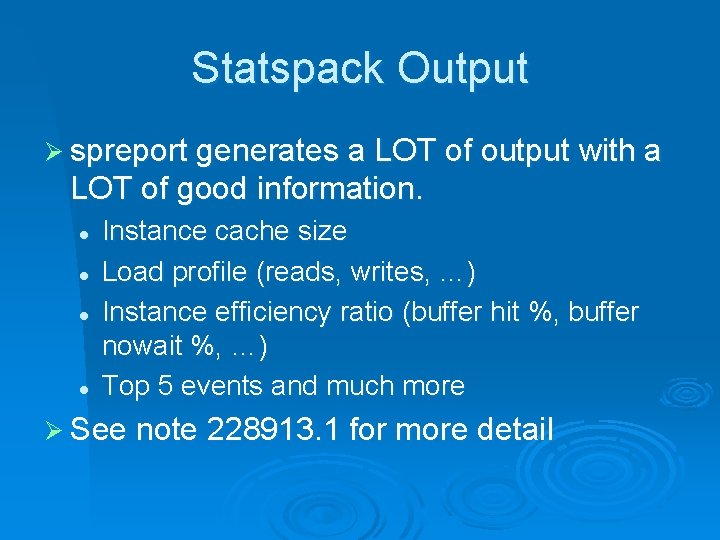 Statspack Output Ø spreport generates a LOT of output with a LOT of good