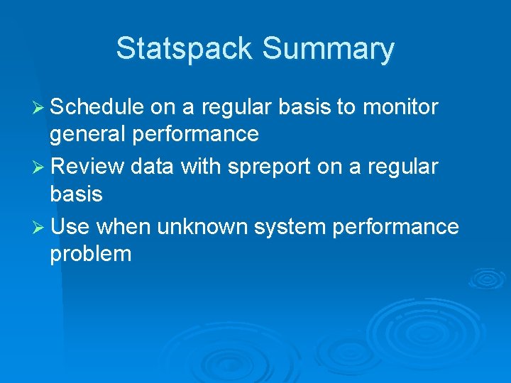 Statspack Summary Ø Schedule on a regular basis to monitor general performance Ø Review
