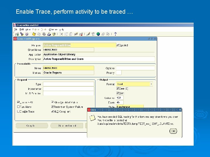 Enable Trace, perform activity to be traced … 